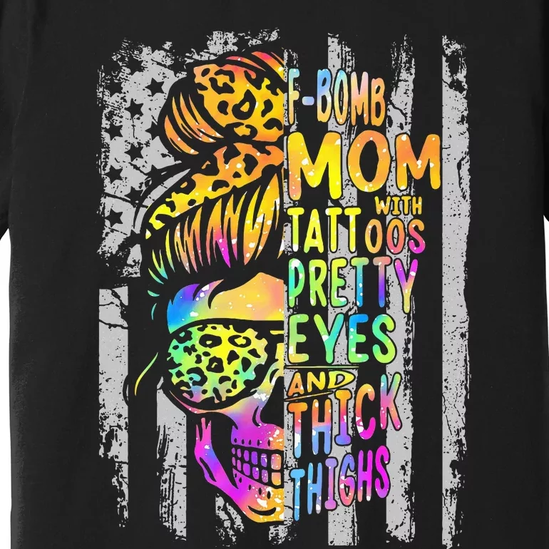 Fbomb Mom With Tattoos Pretty Eyes And Thick Thighs Skull Premium T-Shirt