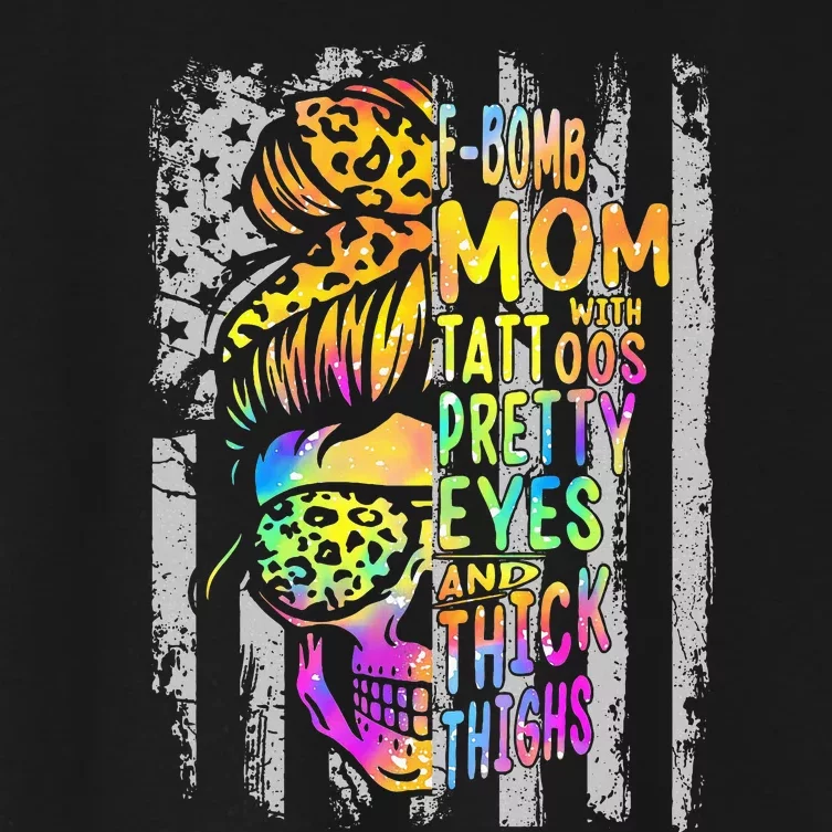 Fbomb Mom With Tattoos Pretty Eyes And Thick Thighs Skull Women's Crop Top Tee