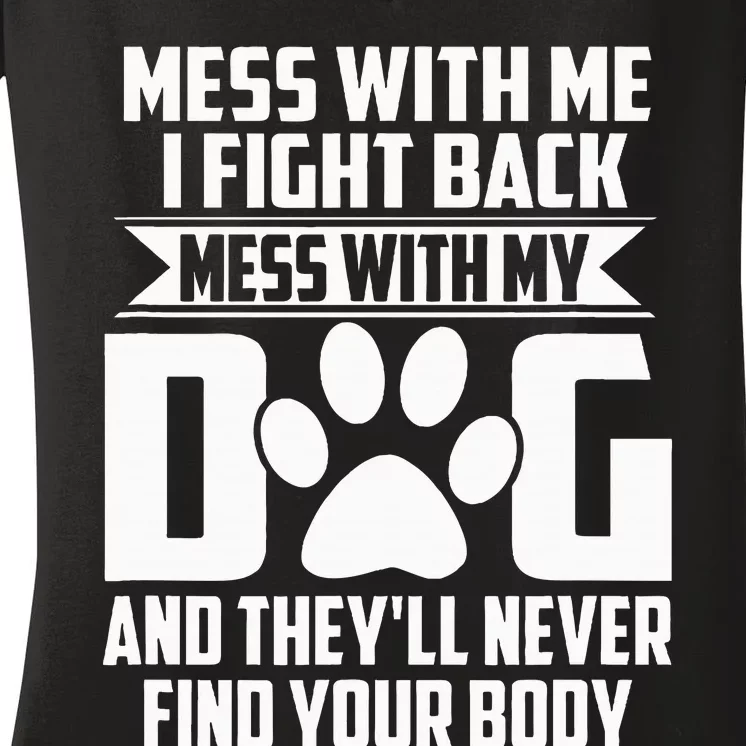 Funny Mess With My Dog TheyLl Never Find Your Body Women's V-Neck T-Shirt