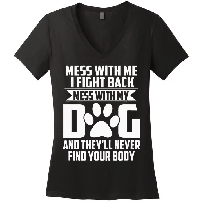 Funny Mess With My Dog TheyLl Never Find Your Body Women's V-Neck T-Shirt