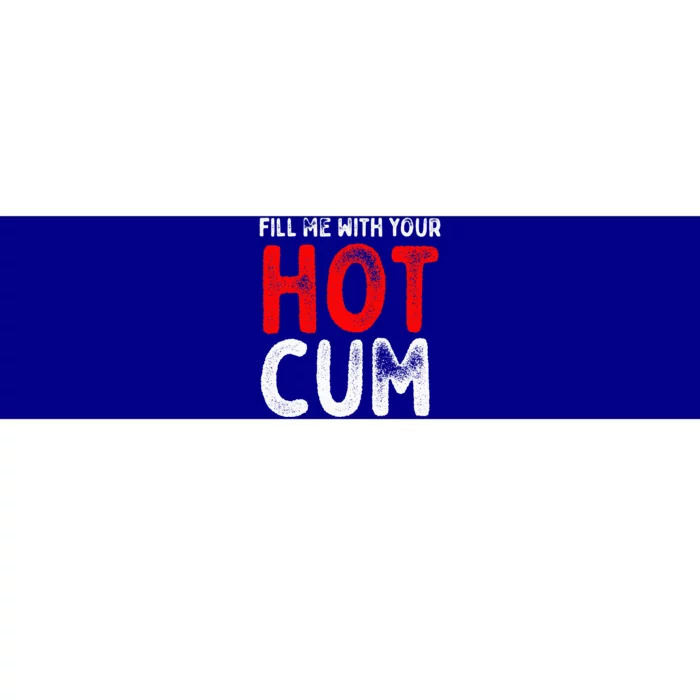 Fill Me With Hot Cum Sexy Kinky Bumper Sticker