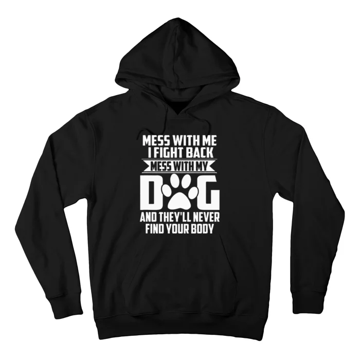 Funny Mess With My Dog Theyll Never Find Your Body Hoodie