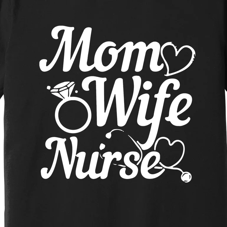 Funny Mom Wife Nurse Mother's Day Gift Premium T-Shirt