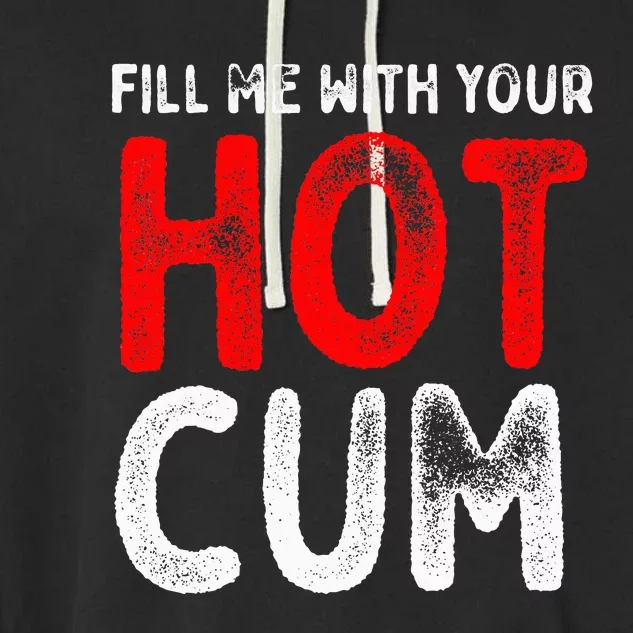 Fill Me With Hot Cum Sexy Kinky Garment-Dyed Fleece Hoodie