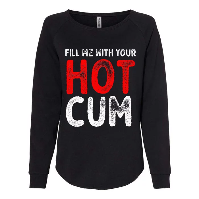 Fill Me With Hot Cum Sexy Kinky Womens California Wash Sweatshirt