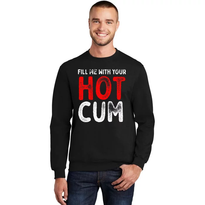 Fill Me With Hot Cum Sexy Kinky Tall Sweatshirt