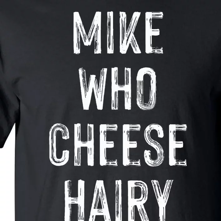 Funny Mike Who Cheese Hairy Sarcastic Humor Joke Tall T-Shirt