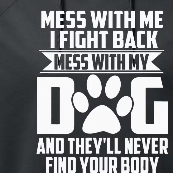 Funny Mess with My Dog They'll Never Find Your Body Performance Fleece Hoodie