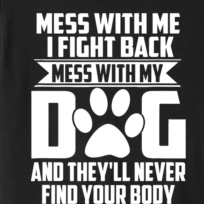 Funny Mess With My Dog They'll Never Find Your Body ChromaSoft Performance T-Shirt