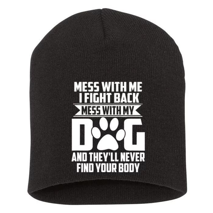 Funny Mess With My Dog They'll Never Find Your Body Short Acrylic Beanie