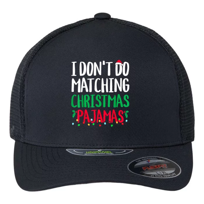 Family Matching Xmas I Dont Do Matching Christmas Pajamas Gift Flexfit Unipanel Trucker Cap