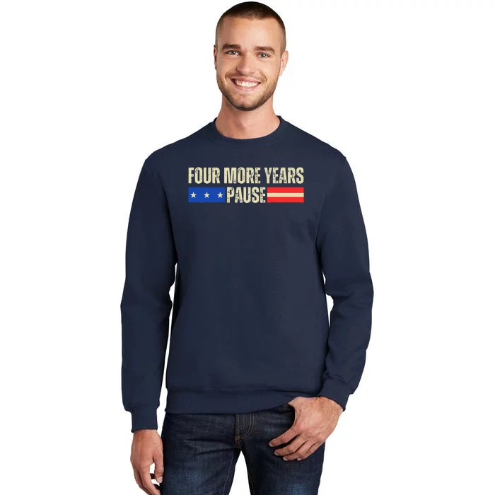 Four More Years Pause Tall Sweatshirt