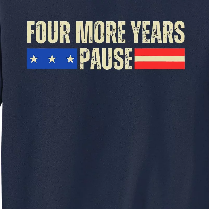 Four More Years Pause Tall Sweatshirt