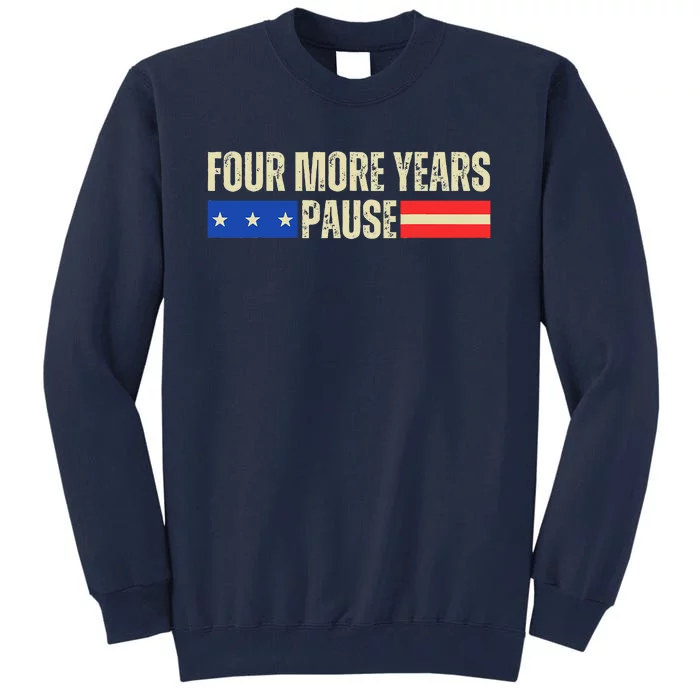 Four More Years Pause Tall Sweatshirt