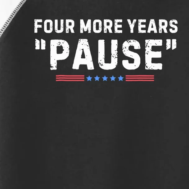 Four More Years Pause Biden Administration Donald Trump Toddler Fine Jersey T-Shirt