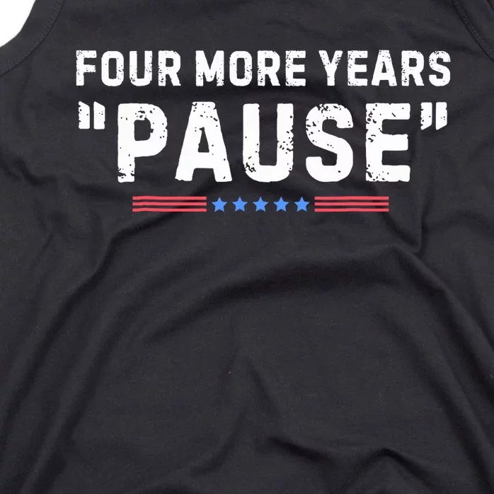 Four More Years Pause Biden Administration Donald Trump Tank Top