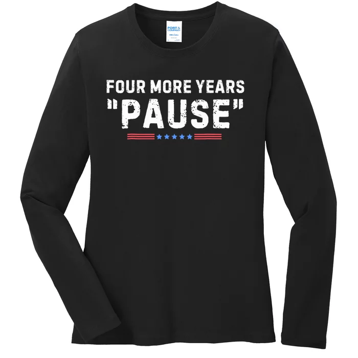 Four More Years Pause Biden Administration Donald Trump Ladies Long Sleeve Shirt