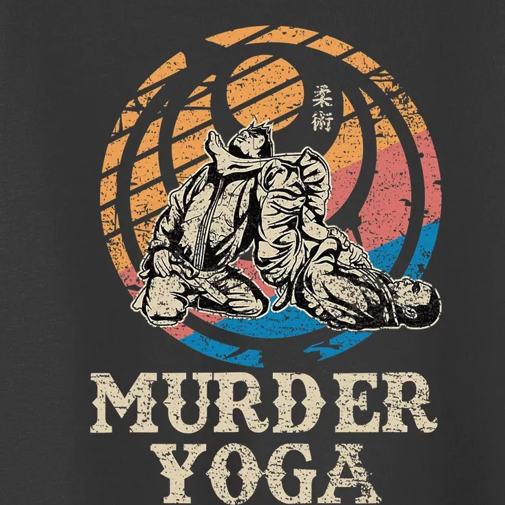 Funny Murder Yoga Brazilian Jiu Jitsu BJJ MMA Toddler T-Shirt