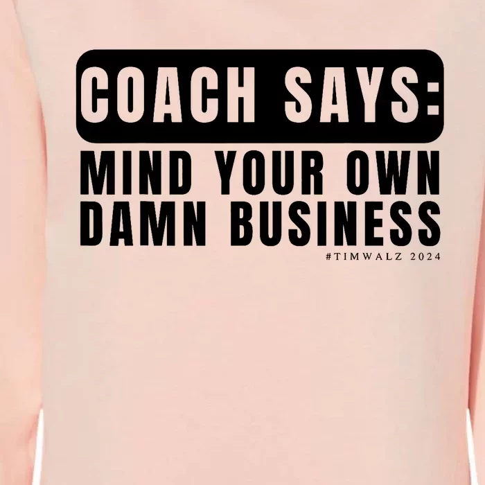 Funny Mind Your Own Damn Businesstim Walz Quote. Joke Womens California Wash Sweatshirt