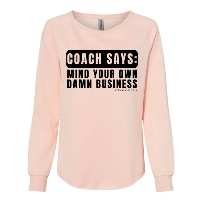 Funny Mind Your Own Damn Businesstim Walz Quote. Joke Womens California Wash Sweatshirt