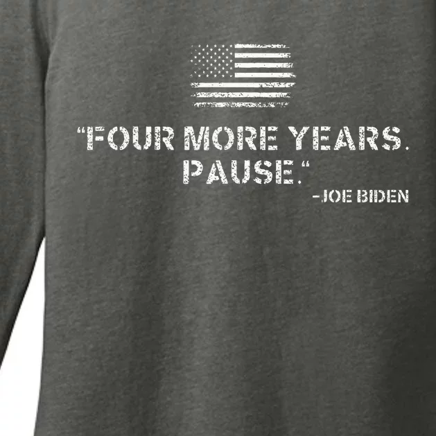 Four More Years Pause Joe Biden Funny Biden Quote Saying Womens CVC Long Sleeve Shirt