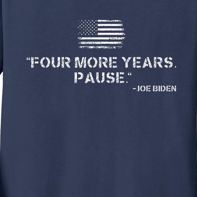 Four More Years Pause Joe Biden Funny Biden Quote Saying Kids Long Sleeve Shirt