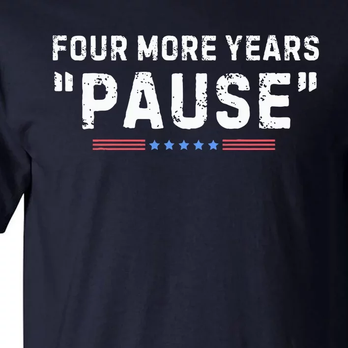 Four More Years Pause Tall T-Shirt