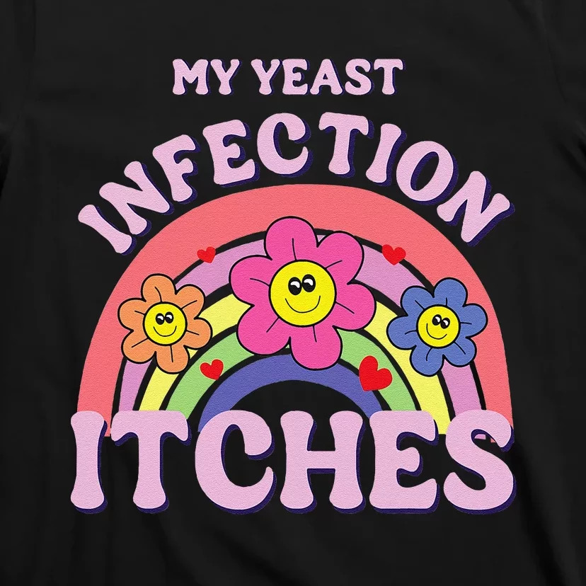 Funny My Yeast Infection Itches Gift T-Shirt