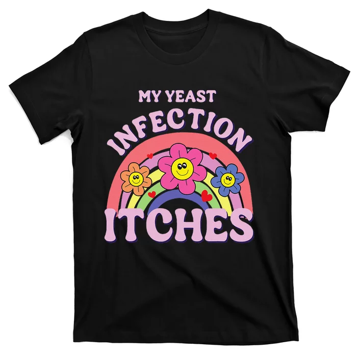 Funny My Yeast Infection Itches Gift T-Shirt