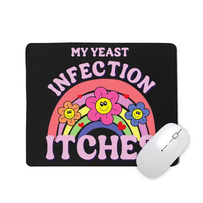 Funny My Yeast Infection Itches Gift Mousepad