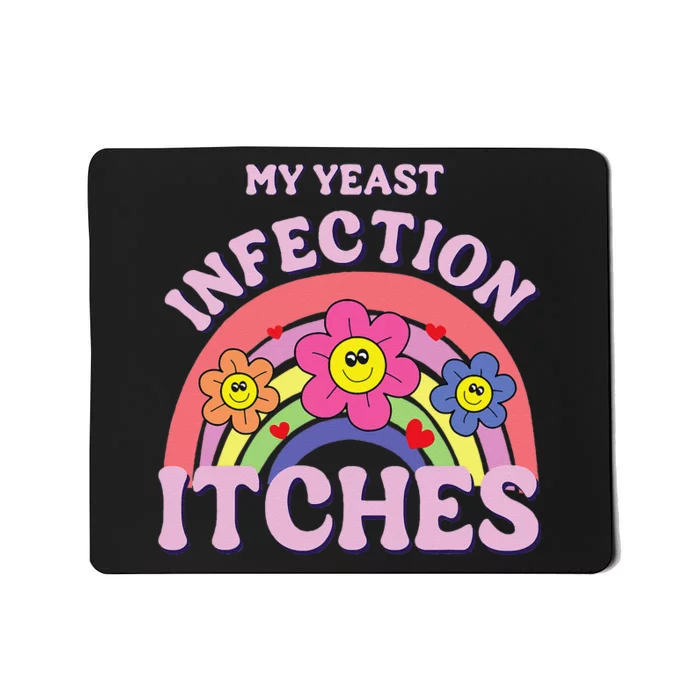 Funny My Yeast Infection Itches Gift Mousepad