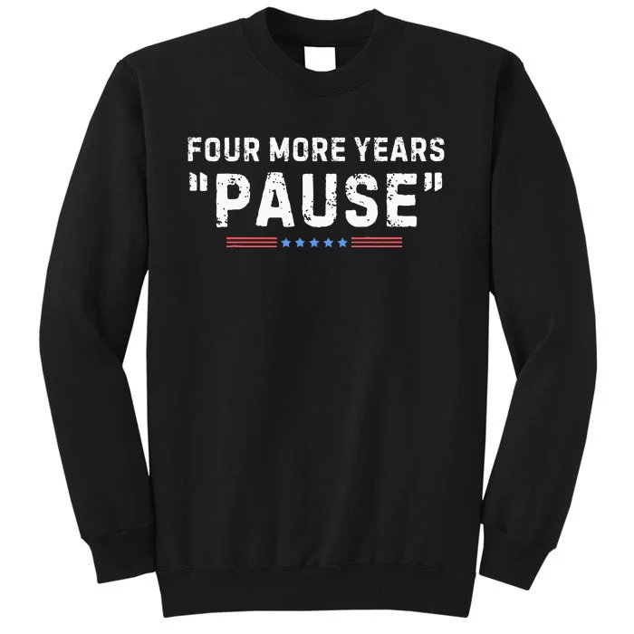 Four More Years Pause Tall Sweatshirt