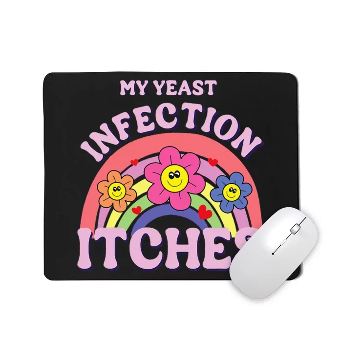 Funny My Yeast Infection Itches Mousepad