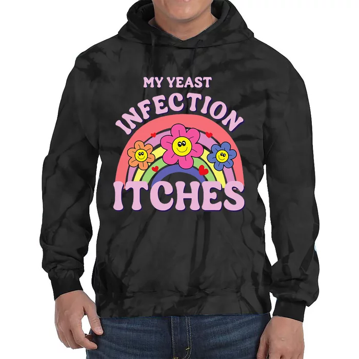 Funny My Yeast Infection Itches Tie Dye Hoodie