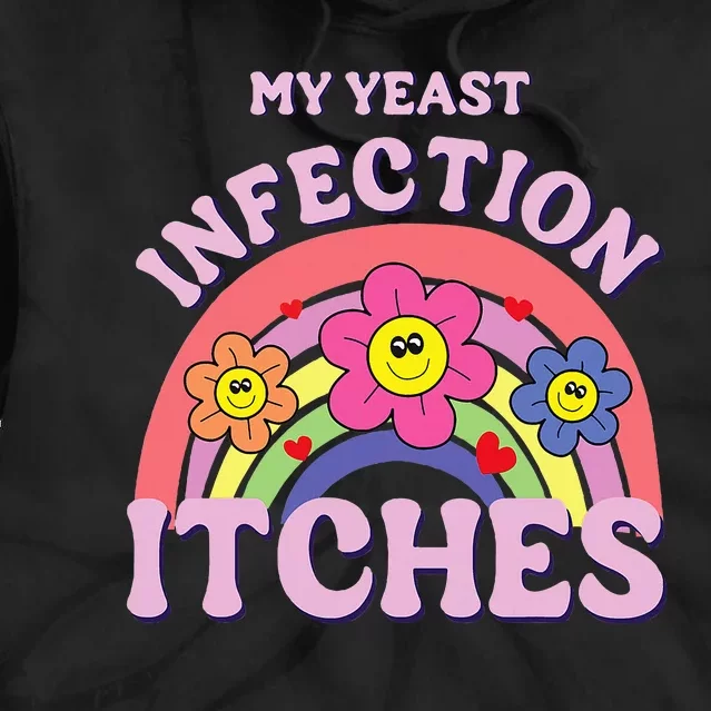 Funny My Yeast Infection Itches Tie Dye Hoodie