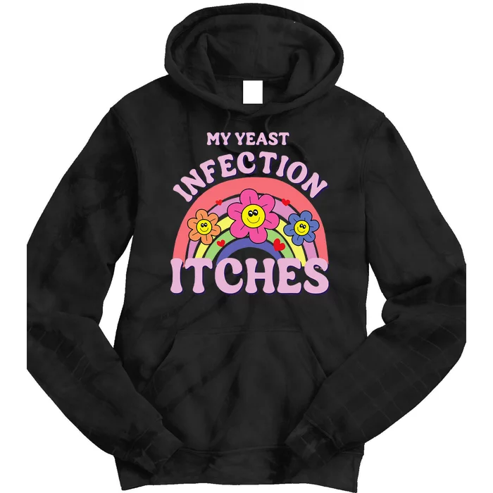 Funny My Yeast Infection Itches Tie Dye Hoodie