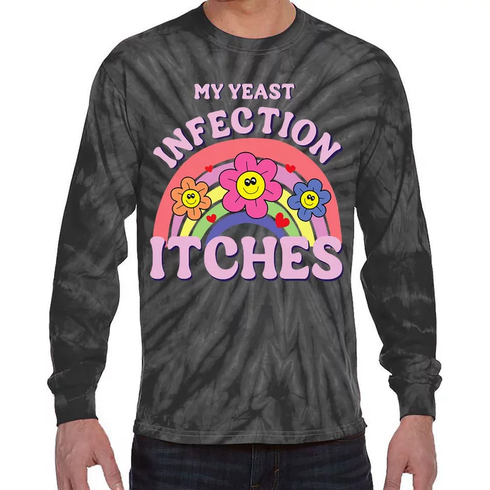 Funny My Yeast Infection Itches Tie-Dye Long Sleeve Shirt