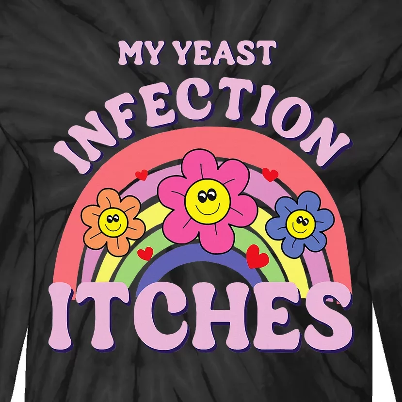 Funny My Yeast Infection Itches Tie-Dye Long Sleeve Shirt