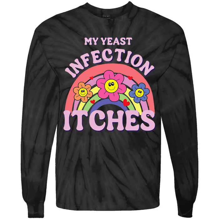 Funny My Yeast Infection Itches Tie-Dye Long Sleeve Shirt