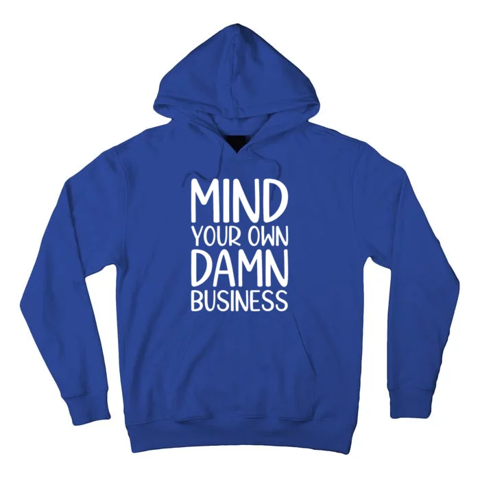 Funny Mind Your Own Damn Business Humor Tall Hoodie