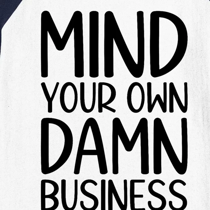 Funny Mind Your Own Damn Business Humor Baseball Sleeve Shirt