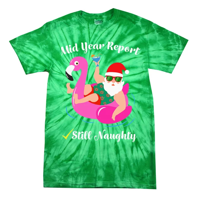 Funny Mid Year Report Still Naughty Santa Christmas In July Tie-Dye T-Shirt