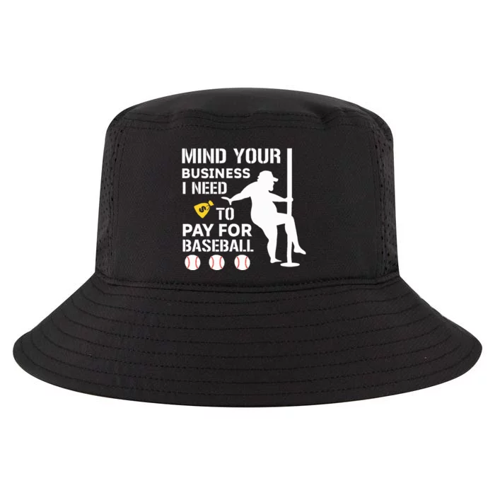 Funny Mind Your Business I Need Money To Pay For Baseball Cool Comfort Performance Bucket Hat