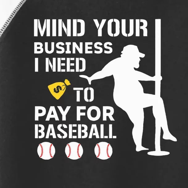 Funny Mind Your Business I Need Money To Pay For Baseball Toddler Fine Jersey T-Shirt