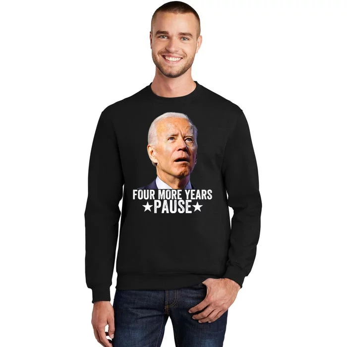 Four More Years Pause Joe Biden Tall Sweatshirt