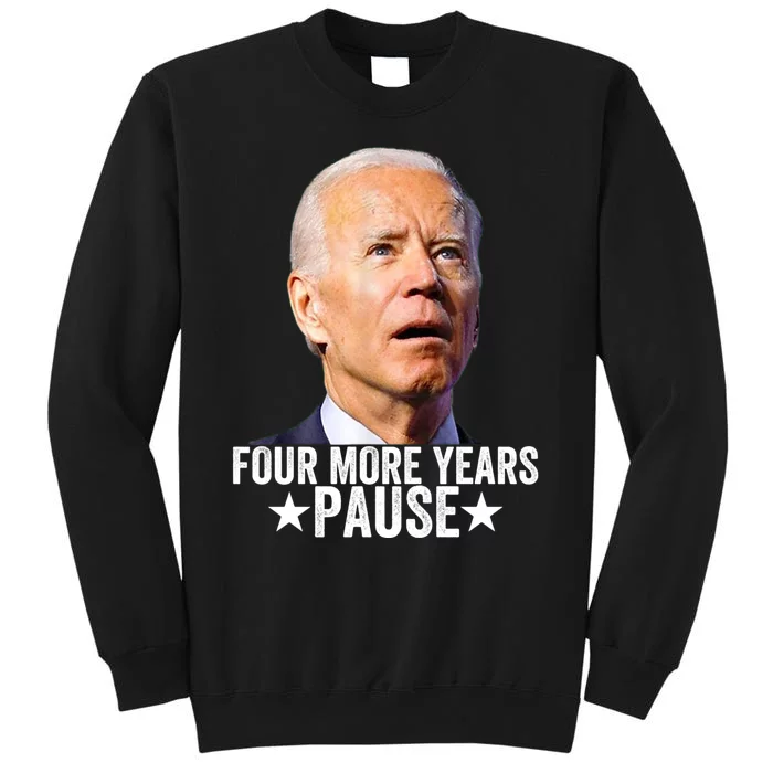 Four More Years Pause Joe Biden Tall Sweatshirt