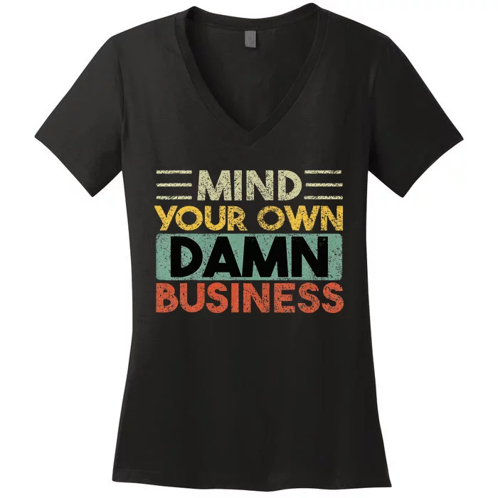 Funny Mind Your Own Damn Business Joke Sarcastic Women's V-Neck T-Shirt