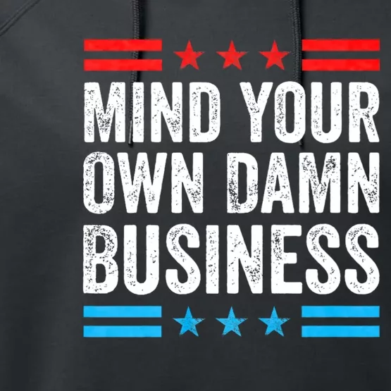 Funny Mind Your Own Damn Business Mind Your Own Damn Business Performance Fleece Hoodie