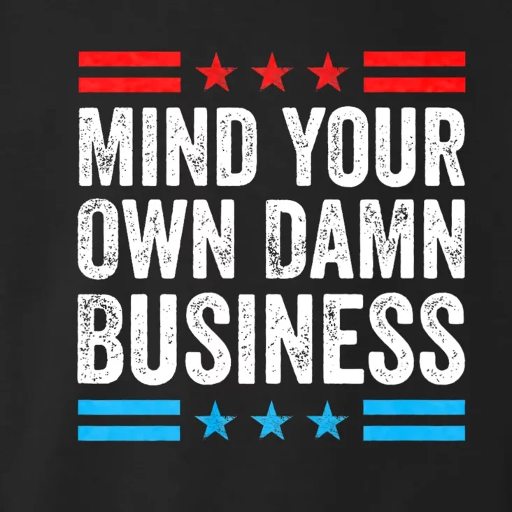 Funny Mind Your Own Damn Business Mind Your Own Damn Business Toddler Hoodie