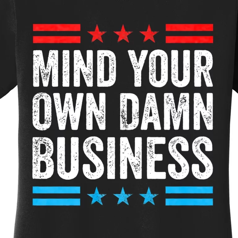 Funny Mind Your Own Damn Business Mind Your Own Damn Business Women's T-Shirt